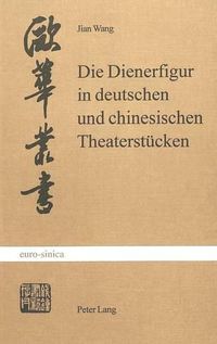 Cover image for Die Dienerfigur in Deutschen Und Chinesischen Theaterstuecken: Zum Phaenomen Der Komik Im Theatralischen Kommunikationsmodell