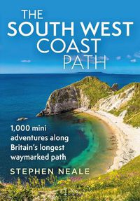 Cover image for The South West Coast Path: 1,000 Mini Adventures Along Britain's Longest Waymarked Path