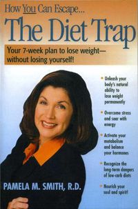 Cover image for The Diet Trap: Your 7-Week Plan to Lose Weight--Without Losing Yourself!