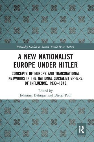 Cover image for A New Nationalist Europe Under Hitler: Concepts of Europe and Transnational Networks in the National Socialist Sphere of Influence, 1933-1945