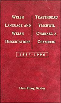 Cover image for Welsh Language and Welsh Dissertations/Traethodau Ymchwil Cymraeg a Chymreig