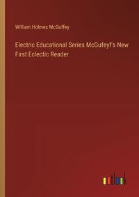 Cover image for Electric Educational Series McGufeyf's New First Eclectic Reader