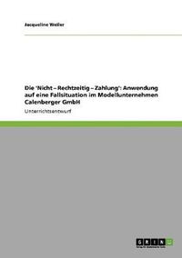 Cover image for Die 'Nicht - Rechtzeitig - Zahlung': Anwendung auf eine Fallsituation im Modellunternehmen Calenberger GmbH