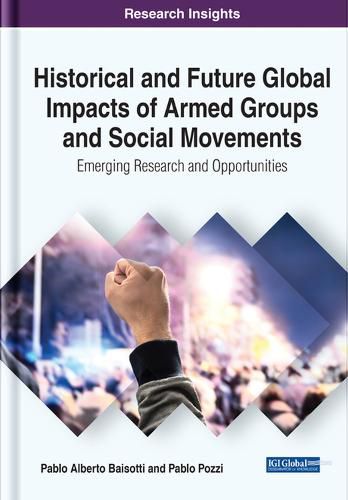 Cover image for Historical and Future Global Impacts of Armed Groups and Social Movements: Emerging Research and Opportunities