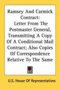 Cover image for Ramsey and Carmick Contract: Letter from the Postmaster General, Transmitting a Copy of a Conditional Mail Contract; Also Copies of Correspondence Relative to the Same