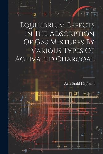 Cover image for Equilibrium Effects In The Adsorption Of Gas Mixtures By Various Types Of Activated Charcoal