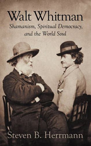 Cover image for Walt Whitman: Shamanism, Spiritual Democracy, and the World Soul