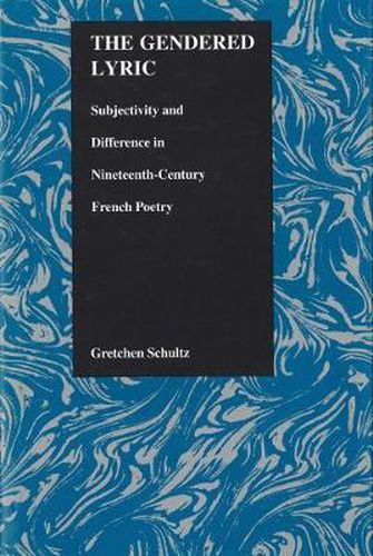 Cover image for The Gendered Lyric: Subjectivity and Difference in Nineteenth-Century French Poetry