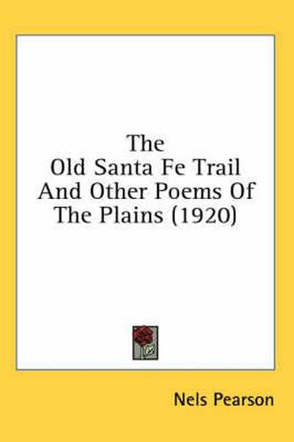 The Old Santa Fe Trail and Other Poems of the Plains (1920)