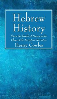 Cover image for Hebrew History: From the Death of Moses to the Close of the Scripture Narrative