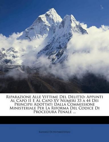 Cover image for Riparazione Alle Vittime del Delitto: Appunti Al Capo II E Al Capo XV Numeri 33 a 44 Dei Principii Adottati Dalla Commissione Ministeriale Per La Riforma del Codice Di Procedura Penale ...