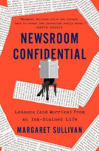 Cover image for Newsroom Confidential: Lessons (and Worries) from an Ink-Stained Life