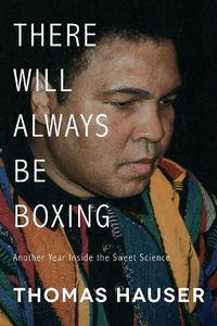 Cover image for There Will Always Be Boxing: Another Year Inside the Sweet Science