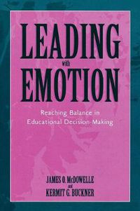 Cover image for Leading With Emotion: Reaching Balance in Educational Decision Making