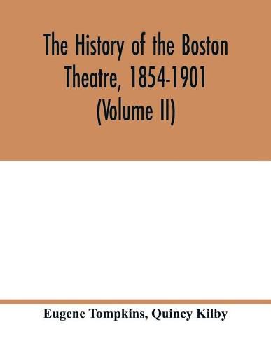 Cover image for The history of the Boston Theatre, 1854-1901 (Volume II)