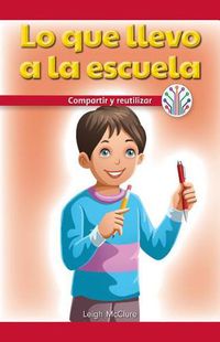 Cover image for Lo Que Llevo a la Escuela: Compartir Y Reutilizar (My School Supplies: Sharing and Reusing)