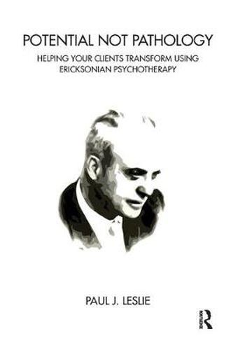 Cover image for Potential Not Pathology: Helping Your Clients Transform Using Ericksonian Psychotherapy