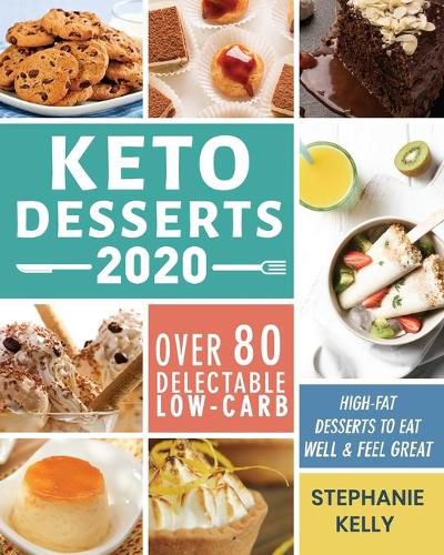 Cover image for Keto Desserts 2020: Over 80 Delectable Low-Carb, High-Fat Desserts to Eat Well & Feel Great