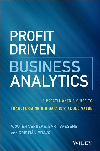 Cover image for Profit Driven Business Analytics - A Practitioner's Guide to Transforming Big Data into Added Value