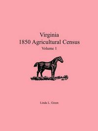 Cover image for Virginia 1850 Agricultural Census, Volume 1