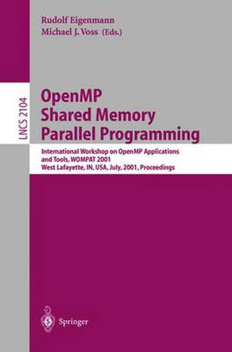 Cover image for OpenMP Shared Memory Parallel Programming: International Workshop on OpenMP Applications and Tools, WOMPAT 2001, West Lafayette, IN, USA, July 30-31, 2001 Proceedings