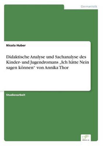 Cover image for Didaktische Analyse und Sachanalyse des Kinder- und Jugendromans  Ich hatte Nein sagen koennen von Annika Thor