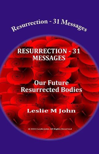 Cover image for Resurrection - 31 Messages: Our Future Resurrected Bodies