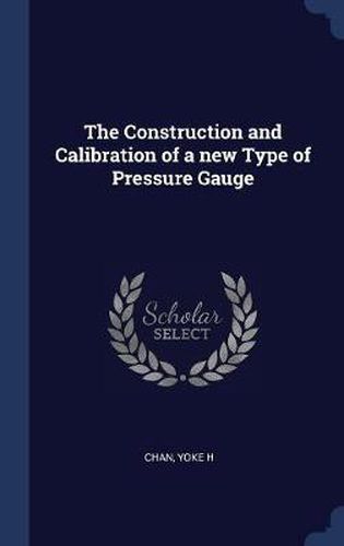 Cover image for The Construction and Calibration of a New Type of Pressure Gauge