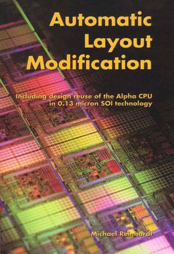 Cover image for Automatic Layout Modification: Including design reuse of the Alpha CPU in 0.13 micron SOI technology