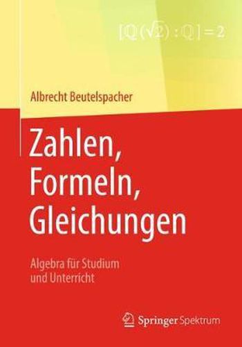 Zahlen, Formeln, Gleichungen: Algebra Fur Studium Und Unterricht