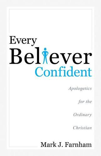 Every Believer Confident: Apologetics for the Ordinary Christian