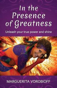 Cover image for In the Presence of Greatness: Unleash Your True Power and Shine