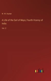 Cover image for A Life of the Earl of Mayo, Fourth Viceroy of India