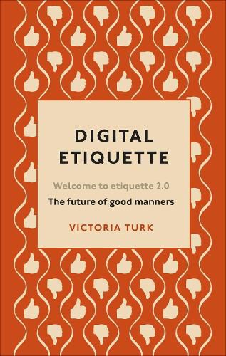 Digital Etiquette: Everything you wanted to know about modern manners but were afraid to ask