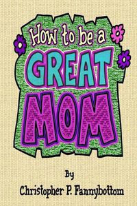 Cover image for How To Be A Great Mom