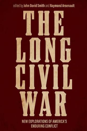 The Long Civil War: New Explorations of America's Enduring Conflict