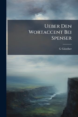 Cover image for Ueber Den Wortaccent Bei Spenser: Inaugural-Dissertation