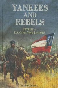 Cover image for Yankees and Rebels: Stories of U.S. Civil War Leaders