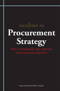 Cover image for Excellence in Procurement Strategy: How to Strategically Align Corporate and Procurement Objectives