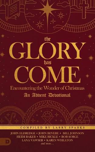 The Glory Has Come: Encountering the Wonder of Christmas [An Advent Devotional]