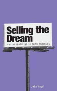 Cover image for Selling the Dream: Why Advertising Is Good Business