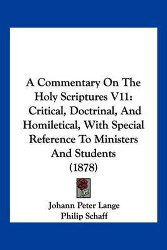 A Commentary on the Holy Scriptures V11: Critical, Doctrinal, and Homiletical, with Special Reference to Ministers and Students (1878)