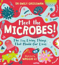 Cover image for Meet the Microbes!: The Tiny Living Things That Mould Our Lives