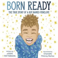 Cover image for Born Ready: The True Story of a Boy Named Penelope