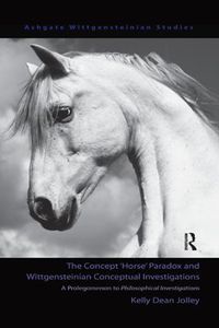 Cover image for The Concept  Horse  Paradox and Wittgensteinian Conceptual Investigations: A Prolegomenon to Philosophical Investigations