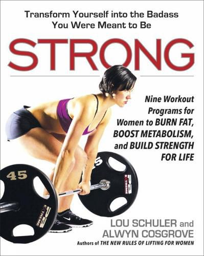 Cover image for Strong: Nine Workout Programs for Women to Burn Fat, Boost Metabolism, and Build Strength for Life