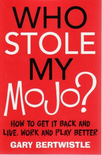 Cover image for Who Stole My Mojo?: How to get it back and live, work and play better