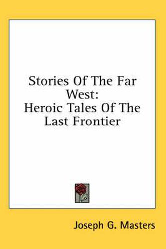 Cover image for Stories of the Far West: Heroic Tales of the Last Frontier