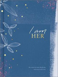 Cover image for I Am Her: She Writes Her Story, Day by Day. and Every Word Is True.