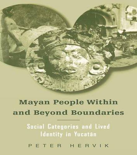 Cover image for Mayan People Within and Beyond Boundaries: Social Categories and Lived Identity in the Yucatan